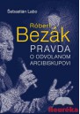 Róbert Bezák Pravda o odvolanom arcibiskupovi