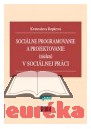 Sociálne programovanie a projektovanie (nielen) v sociálnej práci