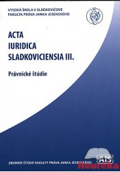 Acta Iuridica Sladkoviciensia III.
