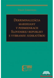 Dekriminalizácia marihuany v podmienkach Slovenskej republiky s vybranou judikatúrou 