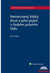  Nenarozený lidský život a jeho pojetí v českém právním řádu