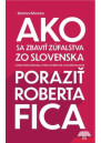 Ako sa zbaviť zúfalstva zo Slovenska a poraziť Roberta Fica