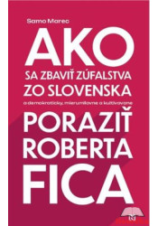 Ako sa zbaviť zúfalstva zo Slovenska a poraziť Roberta Fica